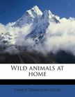 Wild Animals at Home By Ernest Thompson Seton Cover Image