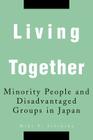 Living Together: Minority People and Disadvantaged Groups in Japan By Miki Y. Ishikida Cover Image