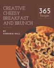 365 Creative Cheesy Breakfast and Brunch Recipes: More Than a Cheesy Breakfast and Brunch Cookbook Cover Image
