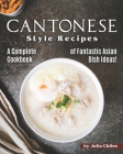 Cantonese Style Recipes: A Complete Cookbook of Fantastic Asian Dish Ideas! Cover Image