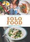 Solo Food: 72 Recipes for You Alone Cover Image