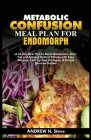 Metabolic Confusion Meal Plan for Endomorph: A 28-Day Meal Plan to Boost Metabolism, Burn Fat, and Achieve Optimal Fitness with Easy Recipes, Carb Cyc Cover Image