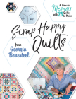Scrap Happy Quilts from Georgia Bonesteel: A How-To Memoir with 25 Quilts to Make Cover Image