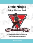 Little Ninjas Guitar Method Book: A Comprehensive Guide For Young Learners Aged 5+ By Michael Gumley Cover Image