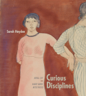 Curious Disciplines: Mina Loy and Avant-Garde Artisthood (Recencies Series: Research and Recovery in Twentieth-Century) By Sarah Hayden Cover Image