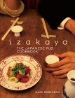 Izakaya: The Japanese Pub Cookbook By Mark Robinson, Masashi Kuma (Photographs by) Cover Image