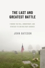 The Last and Greatest Battle: Finding the Will, Commitment, and Strategy to End Military Suicides By John Bateson Cover Image