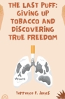 The Last Puff: Giving Up Tobacco and Discovering True Freedom Cover Image