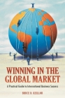 Winning in the Global Market: A Practical Guide to International Business Success By Bruce Keillor Cover Image