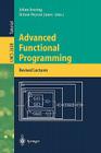 Advanced Functional Programming: 4th International School, Afp 2002, Oxford, Uk, August 19-24, 2002, Revised Lectures (Lecture Notes in Computer Science #2638) By Johan Jeuring (Editor), Simon Peyton Jones (Editor) Cover Image