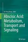 Abscisic Acid: Metabolism, Transport and Signaling By Da-Peng Zhang (Editor) Cover Image