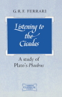 Listening to the Cicadas: A Study of Plato's Phaedrus (Cambridge Classical Studies) By G. R. F. Ferrari Cover Image