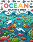 Ocean Coloring Book: Dive into the Colorful World of the Ocean, Each Page Unveiling Fascinating Marine Life and Underwater Wonders, Ready f Cover Image