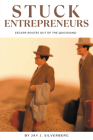 Stuck Entrepreneurs: Escape Routes Out of the Quicksand By Jay J. Silverberg Cover Image