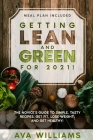 Getting Lean and Green for 2021! (2 books in 1): The Novice's Guide to Simple, Tasty Recipes. Get Fit, Lose Weight, and Get Healthy! (Meal Plan Includ Cover Image