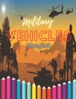 Military Vehicles Coloring Book: Coloring Book For Kids with Awesome illustration of Soldiers, War Planes, Tanks, Guns, Navy, Ships, Helicopters... By Ben Team Cover Image
