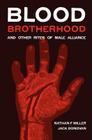 Blood-Brotherhood and Other Rites of Male Alliance By Nathan F. Miller, Jack Donovan Cover Image