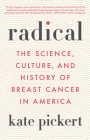 Radical: The Science, Culture, and History of Breast Cancer in America Cover Image