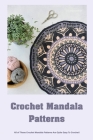 Crochet Mandala Patterns: All of These Crochet Mandala Patterns Are Quite Easy To Crochet!: Perfect Beginner-Friendly Mandala Crochet Projects Cover Image
