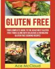 Gluten Free: Your Complete Guide To The Healthiest Gluten Free Foods Along With Delicious & Energizing Gluten Free Cooking Recipes By Ace McCloud Cover Image