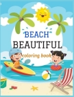Beautiful Beach: An kids Coloring Book with Fun Scenes, Beautiful Oceans, Tropical Landscapes And Beautiful Summer Designs, and More! By Adams Locker Cover Image