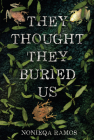 They Thought They Buried Us By Nonieqa Ramos Cover Image