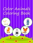 Color Animals Coloring Book: An Adorable Coloring Book with Cute Animals, Playful Kids, Best for Children By Creative Color Cover Image