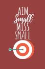 Aim small miss small: Notebook with lines and page numbers Cover Image