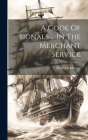 A Code Of Signals ... In The Merchant Service By Frederick Marryat Cover Image