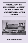 The Track Of The Ironmasters - A History Of The Cleator And Workington Junction Railway Cover Image
