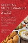 Receitas Mediterrânica 2022: Muitas Receitas Deliciosas Para Surpreender a Família Cover Image