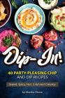 Dip-In!: 40 Party-Pleasing Chip and Dip Recipes - Sweet, Spicy, Hot, Cold and Creamy By Martha Stone Cover Image