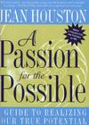 A Passion for the Possible: A Guide to Realizing Your True Potential By Jean Houston Cover Image