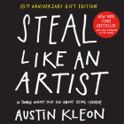 Steal Like an Artist 10th Anniversary Gift Edition with a New Afterword by the Author: 10 Things Nobody Told You About Being Creative (Austin Kleon) Cover Image