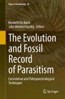 The Evolution and Fossil Record of Parasitism: Coevolution and Paleoparasitological Techniques (Topics in Geobiology #50) By Kenneth De Baets (Editor), John Warren Huntley (Editor) Cover Image