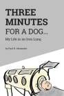 Three Minutes for a Dog: My Life in an Iron Lung By Norman Depaul Brown Apn (Editor), Paul R. Alexander Cover Image