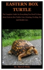 Eastern Box Turtle: The Complete Guide On Everything You Need To Know About Eastern Box Turtles Care, Housing, Feeding, Diet And Health Ca By Marvel Nicky Cover Image