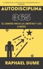 Autodisciplina 365: El Camino Hacia La Libertad Y Los Logros By Raphael Dume Cover Image