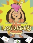 Lexi Wants By Dolores C. Bouciegues Cover Image
