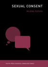 Sexual Consent (The MIT Press Essential Knowledge series) By Milena Popova Cover Image