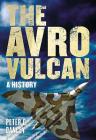 The Avro Vulcan: A History By Peter G. Dancey Cover Image