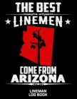The Best Linemen Come From Arizona Lineman Log Book: Great Logbook Gifts For Electrical Engineer, Lineman And Electrician, 8.5