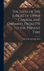 The Lives of the Judges of Upper Canada and Ontario, From 1791 to the Present Time Cover Image