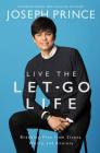 Live the Let-Go Life: Breaking Free from Stress, Worry, and Anxiety By Joseph Prince Cover Image