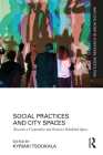 Social Practices and City Spaces: Towards a Cooperative and Inclusive Inhabited Space (Routledge Research in Architecture) Cover Image