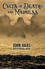 Cults of Death and Madness By John Haas Cover Image