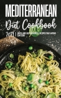 Mediterranean Diet Cookbook 2021: Quick and Easy Flavorful Recipes That Anyone Can Cook Cover Image