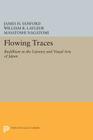 Flowing Traces: Buddhism in the Literary and Visual Arts of Japan (Princeton Legacy Library #137) By James H. Sanford (Editor), William R. LaFleur (Editor), Masatoshi Nagatomi (Editor) Cover Image