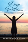 Deep Within...: A Daily Devotional for Those Experiencing or Coming Out of Covert Narcissistic Abuse By Morgan Worthington Cover Image