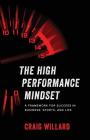 The High Performance Mindset: A Framework for Success in Business, Sports, and Life By Craig Willard Cover Image